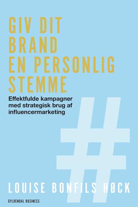 Giv dit brand en personlig stemme - Effektfulde kampagner med strategisk brug af influencermarketing (e-bog) af Louise Bonfils Høck