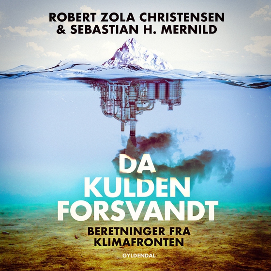 Da kulden forsvandt - Beretninger fra klimafronten (lydbog) af Robert Zola Christensen