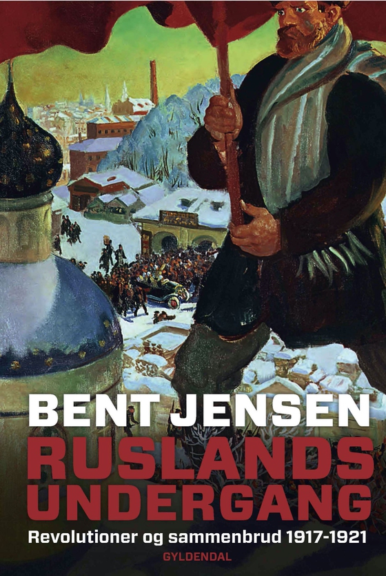 Ruslands undergang - Revolutioner og sammenbrud 1917-1921 (lydbog) af Bent Jensen