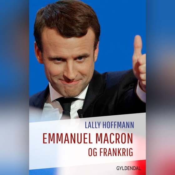 Emmanuel Macron og Frankrig (lydbog) af Lally Hoffmann