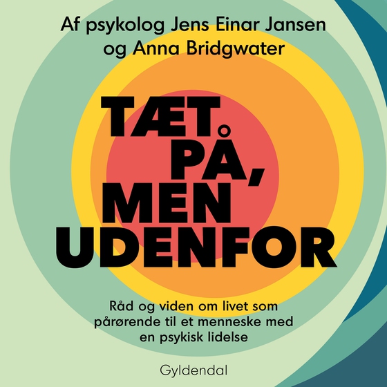 Tæt på, men udenfor - Råd og viden om livet som pårørende til et menneske med en psykisk lidelse (lydbog) af Anna Bridgwater