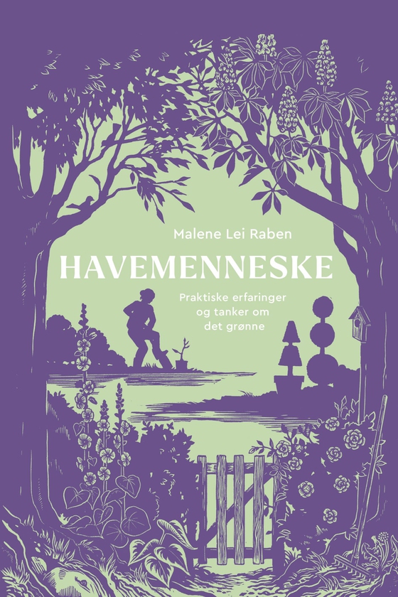 Havemenneske - Praktiske erfaringer og tanker om det grønne (e-bog) af Malene Lei Raben