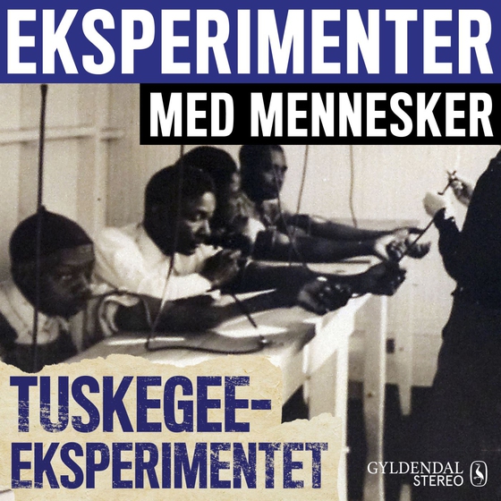 Eksperimenter med mennesker - Tuskegee-eksperimentet (lydbog) af Gyldendal Stereo