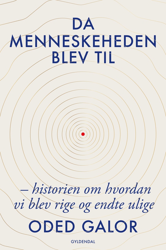 Da menneskeheden blev til - Historien om hvordan vi blev rige og endte ulige (e-bog) af Oded Galor