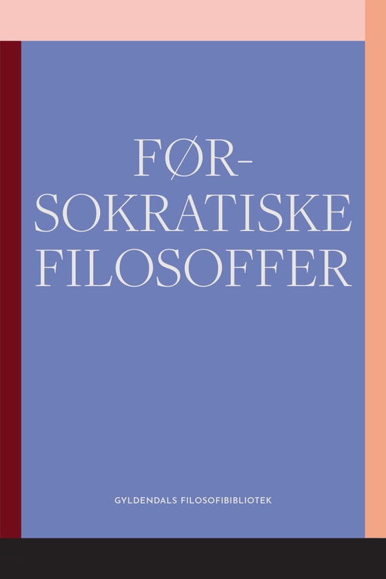 Førsokratiske filosoffer - Gyldendals Filosofibibliotek (e-bog) af Gyldendal