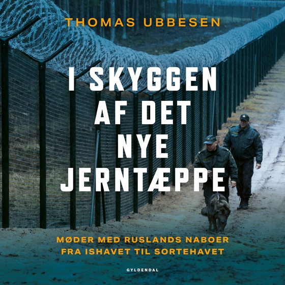 I skyggen af det nye jerntæppe - Møder med Ruslands naboer fra Ishavet til Sortehavet (lydbog) af Thomas Ubbesen