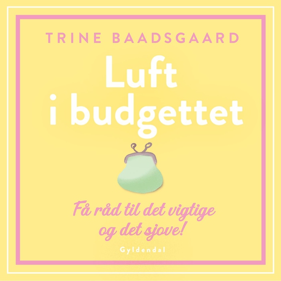 Luft i budgettet - Få råd til det vigtige og det sjove! (lydbog) af Trine Baadsgaard