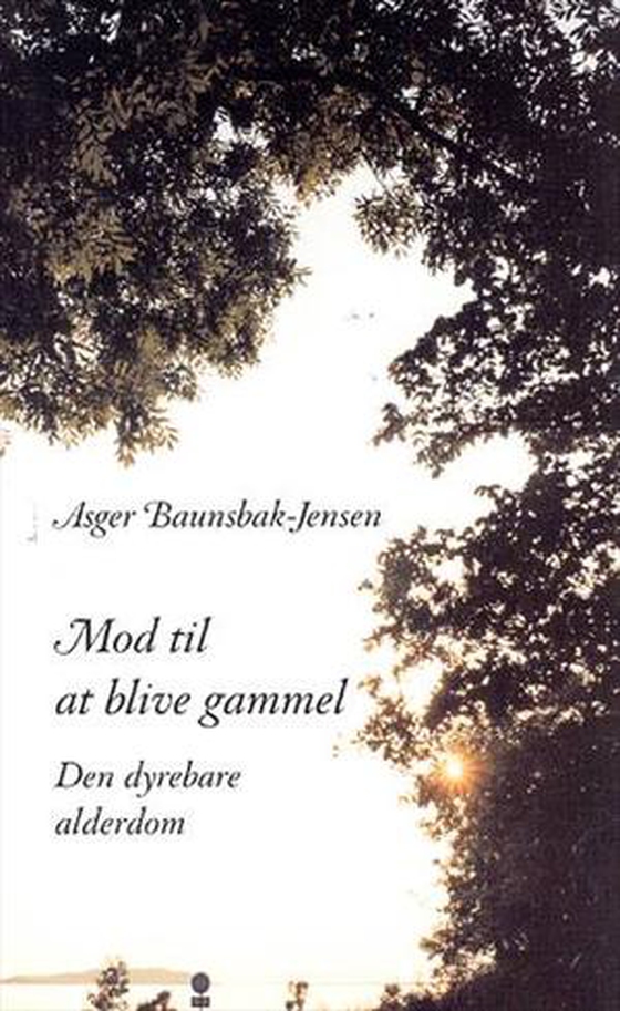 Mod til at blive gammel - Den dyrebare alderdom