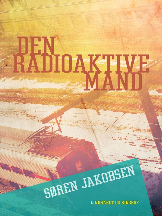 Den radioaktive mand (e-bog) af Søren Jakobsen