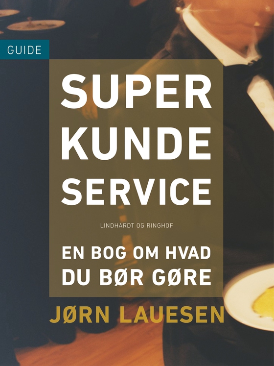 Superkundeservice. En bog om hvad du bør gøre (e-bog) af Jørn Lauesen