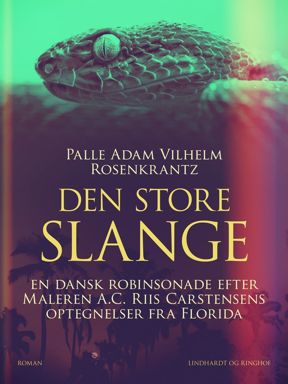 Den store slange: En dansk robinsonade efter Maleren A.C. Riis Carstensens optegnelser fra Florida