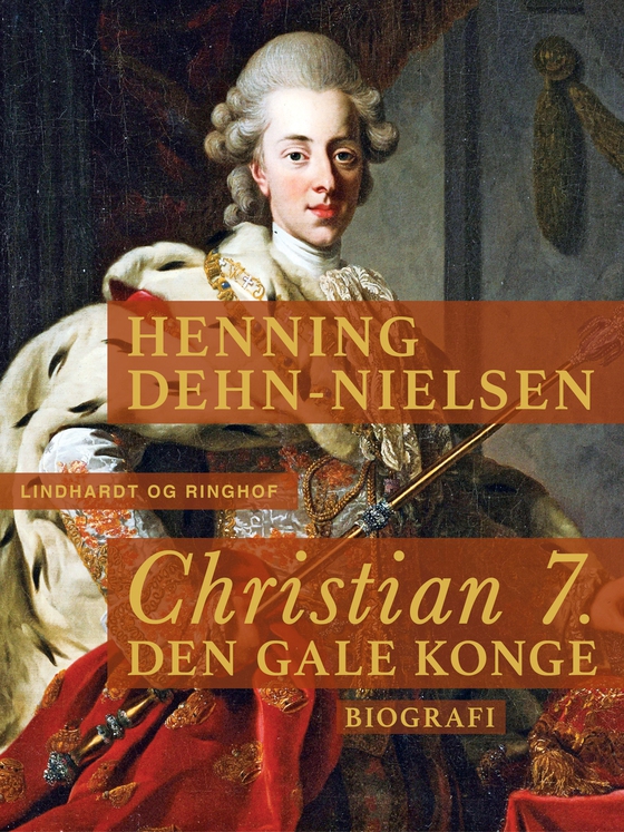 Christian 7. Den gale konge (e-bog) af Henning Dehn-Nielsen