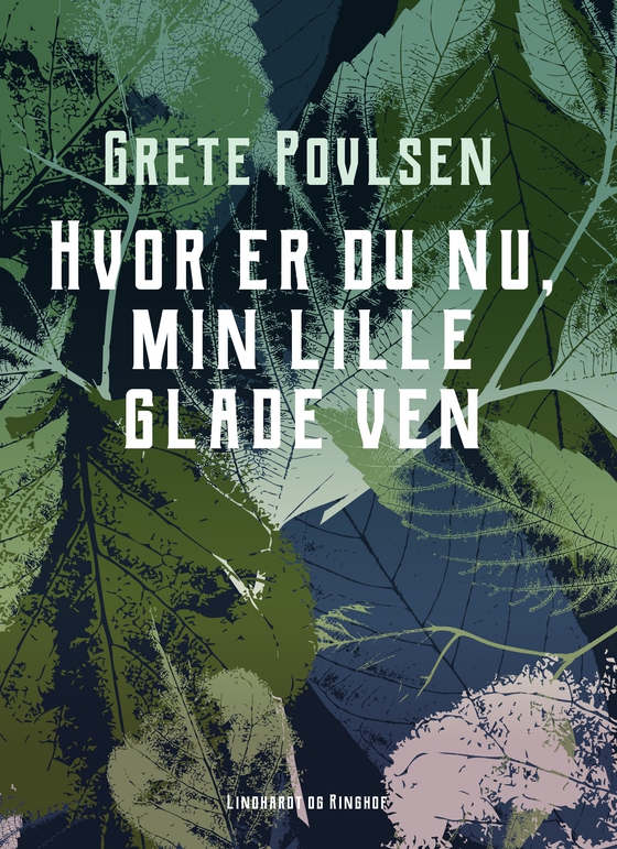 Hvor er du nu, min lille glade ven (e-bog) af Grete Povlsen