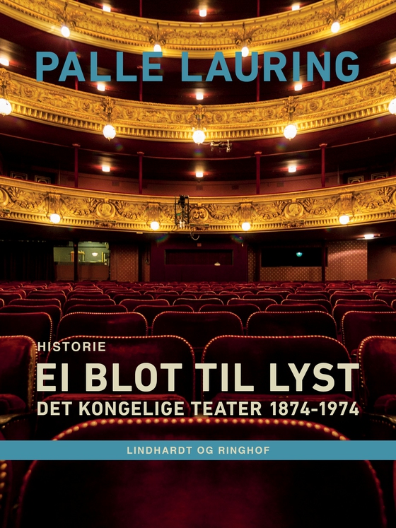 Ei blot til lyst: Det Kongelige Teater 1874-1974 (e-bog) af Palle Lauring