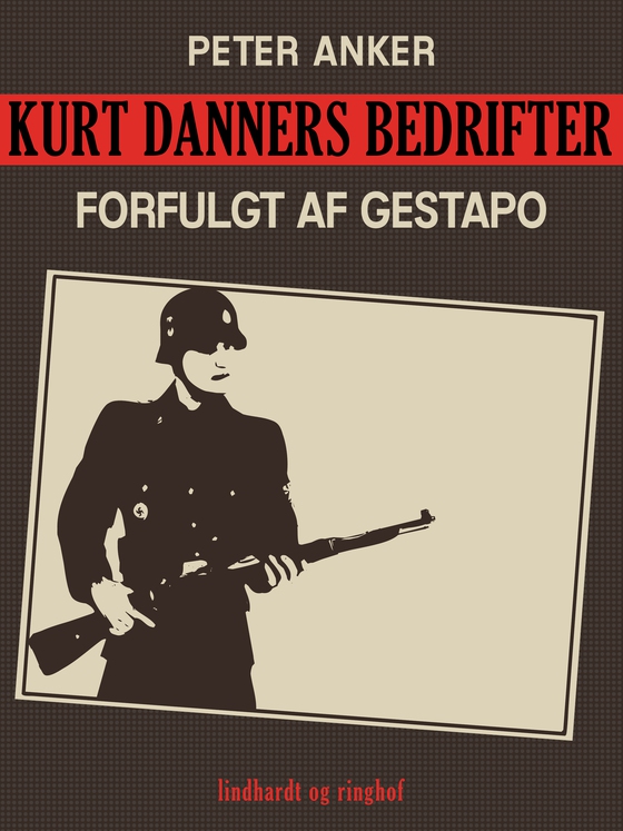 Kurt Danners bedrifter: Forfulgt af Gestapo (e-bog) af Peter Anker