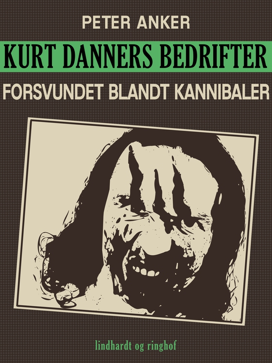 Kurt Danners bedrifter: Forsvundet blandt kannibaler (e-bog) af Peter Anker