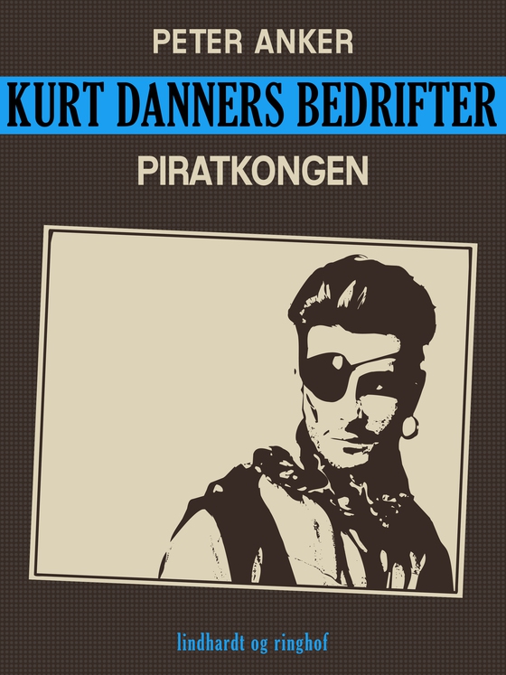 Kurt Danners bedrifter: Piratkongen (e-bog) af Peter Anker