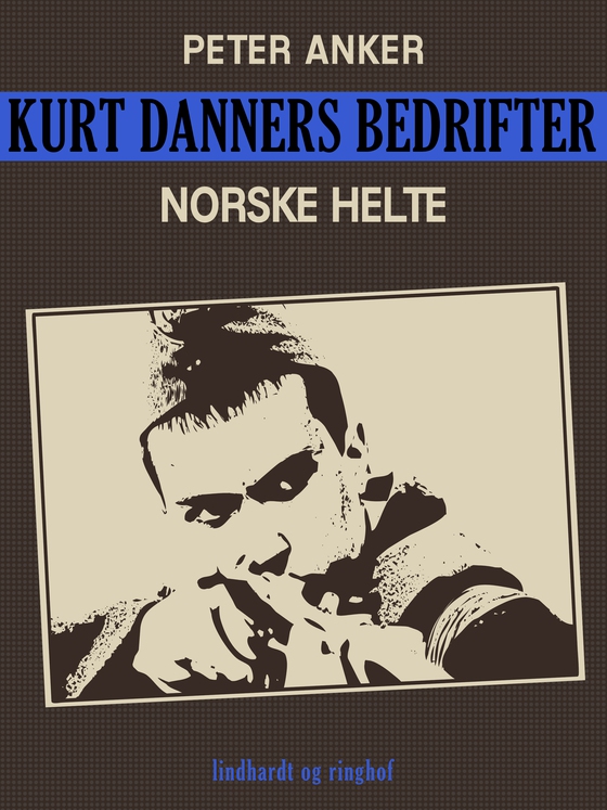 Kurt Danners bedrifter: Norske helte (e-bog) af Peter Anker