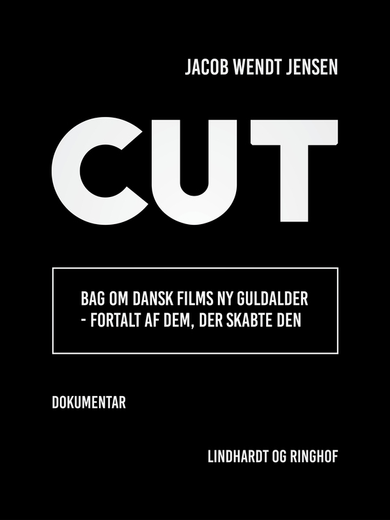 Cut. Bag om dansk films ny guldalder - fortalt af dem, der skabte den (e-bog) af Jacob Wendt Jensen