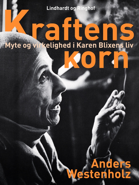 Kraftens korn: Myte og virkelighed i Karen Blixens liv