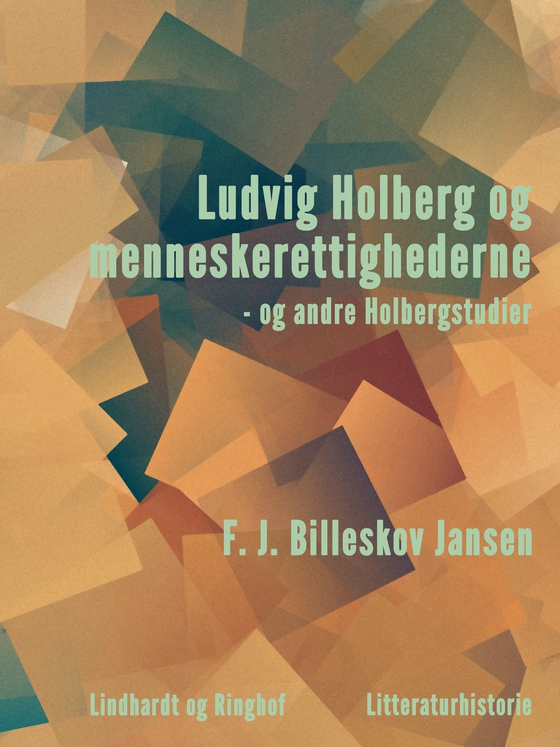 Ludvig Holberg og menneskerettighederne - og andre Holbergstudier (e-bog) af F.J. Billeskov Jansen