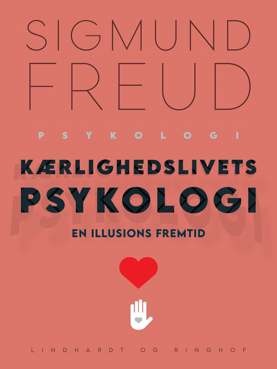 Kærlighedslivets psykologi. En illusions fremtid (e-bog) af Sigmund Freud