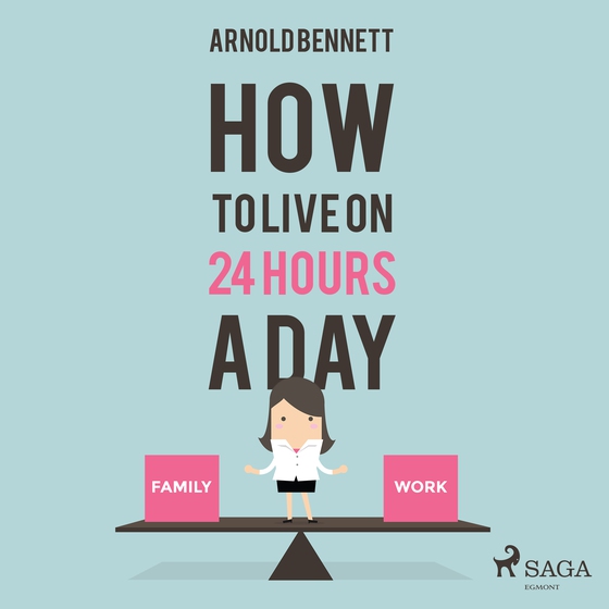 How to Live on 24 Hours a Day (lydbog) af Arnold Bennett