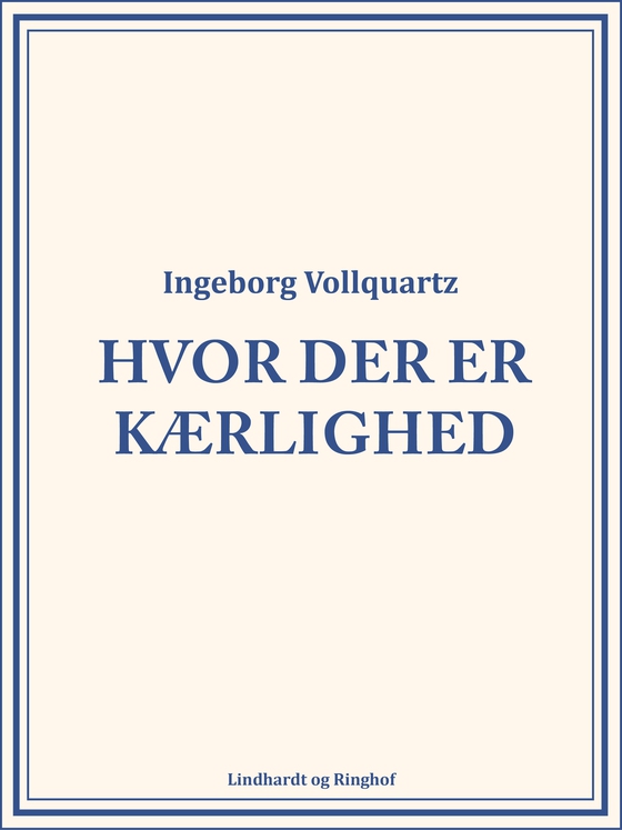 Hvor der er kærlighed (e-bog) af Ingeborg Vollquartz