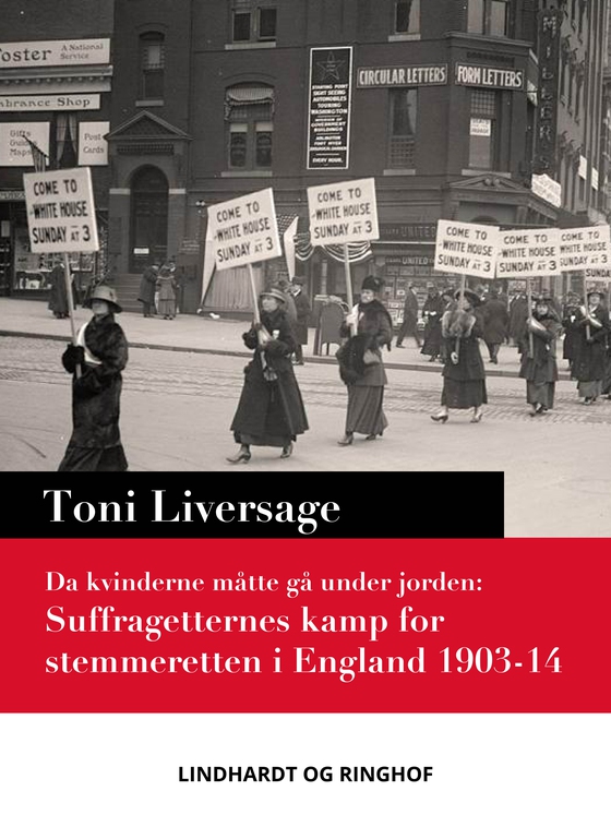 Da kvinderne måtte gå under jorden. Suffragetternes kamp for stemmeretten i England 1903-14 (e-bog) af Toni Liversage