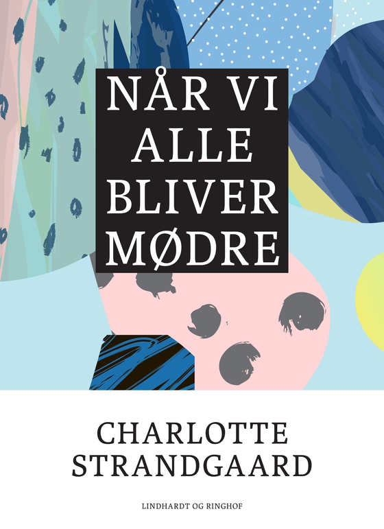 Når vi alle bliver mødre (e-bog) af Charlotte Strandgaard