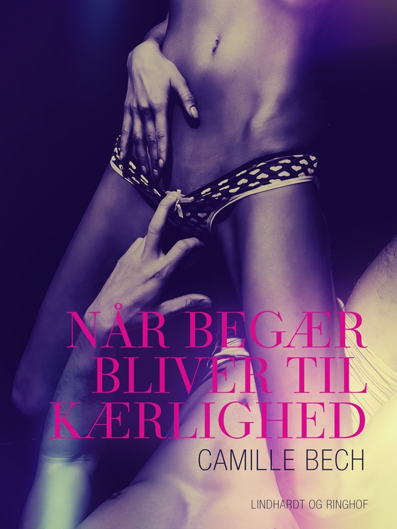Når begær bliver til kærlighed (e-bog) af Camille Bech
