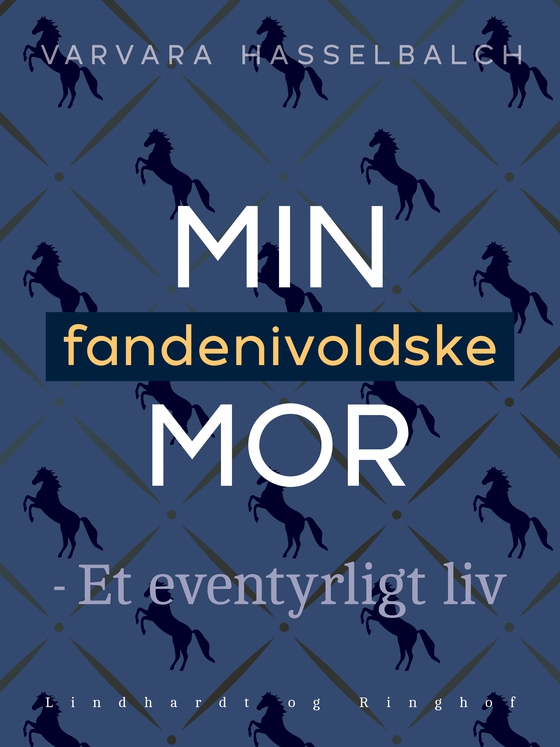 Min fandenivoldske mor - Et eventyrligt liv