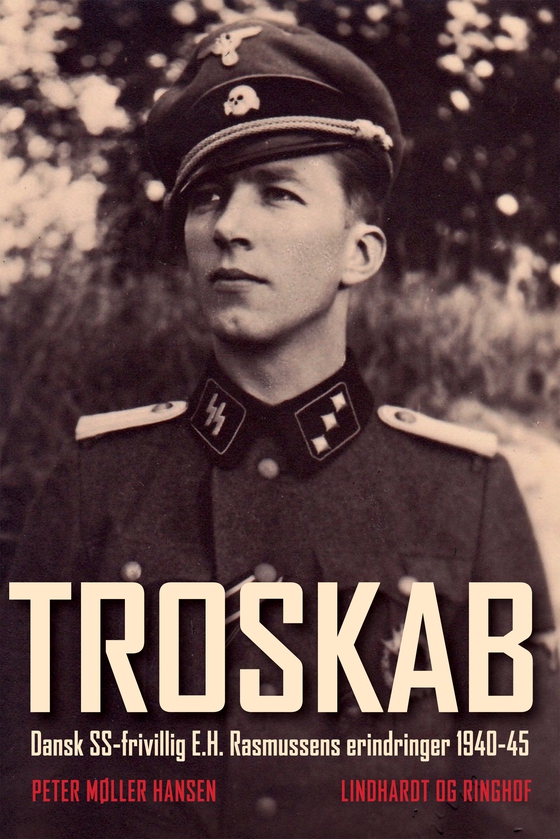 Troskab - Dansk SS-frivillig E.H. Rasmussens erindringer 1940-45