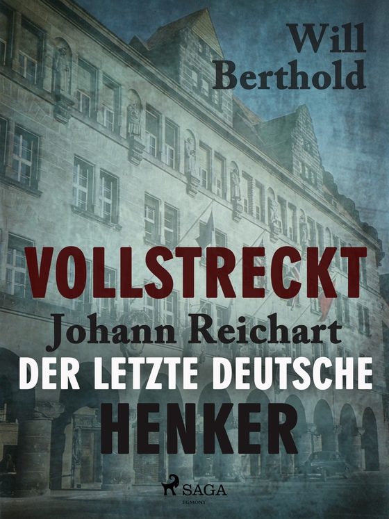 Vollstreckt - Johann Reichart, der letzte deutsche Henker (e-bog) af Will Berthold