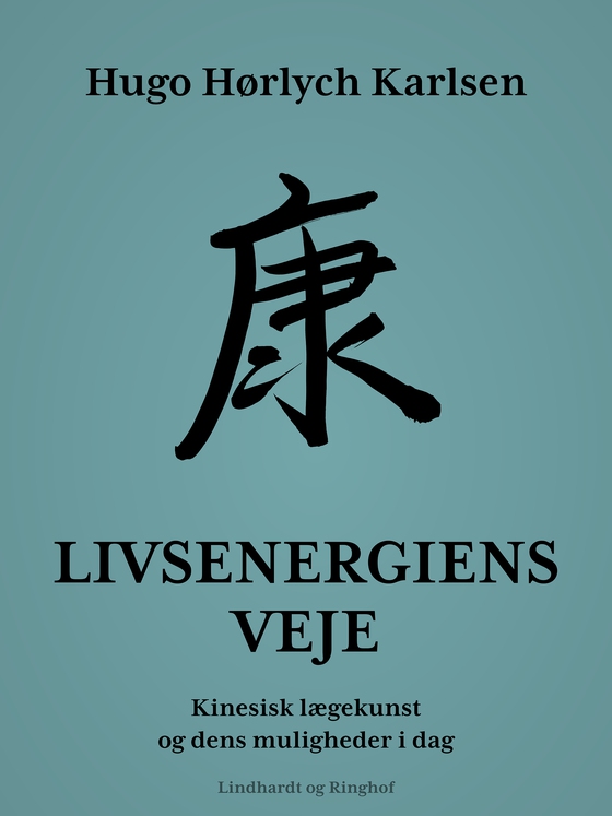 Livsenergiens veje. Kinesisk lægekunst og dens muligheder i dag (e-bog) af Hugo Hørlych Karlsen