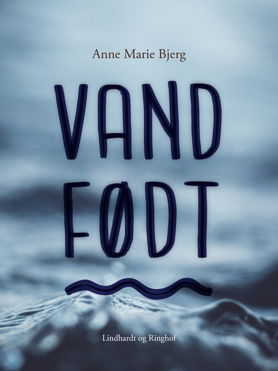 Vandfødt (e-bog) af Anne Marie Bjerg