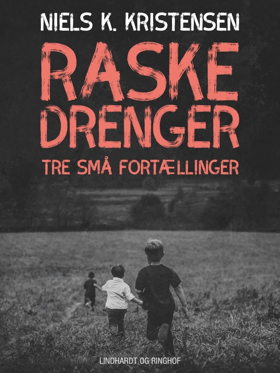 Raske Drenge. Tre små fortællinger (e-bog) af Niels K. Kristensen