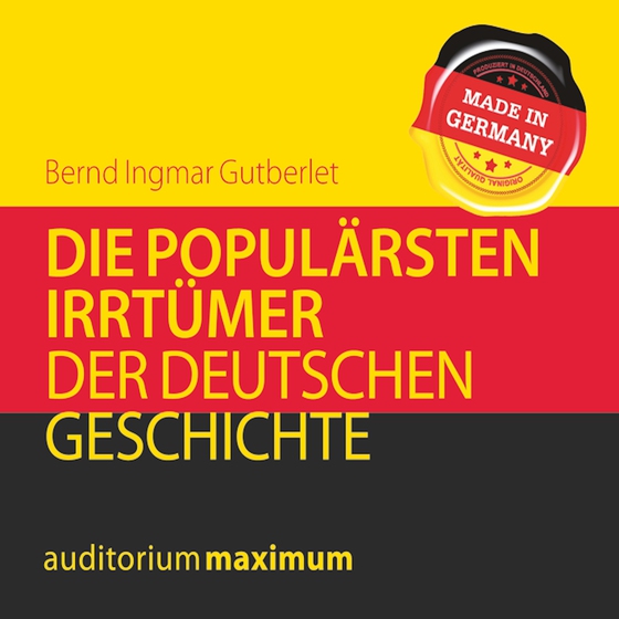 Die populärsten Irrtümer der deutschen Geschichte (lydbog) af Bernd Ingmar Gutberlet