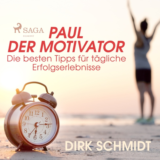 Paul der Motivator - Die besten Tipps für tägliche Erfolgserlebnisse