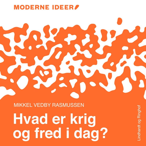 Moderne Idéer: Hvad er krig og fred i dag? (lydbog) af Mikkel Vedby Rasmussen