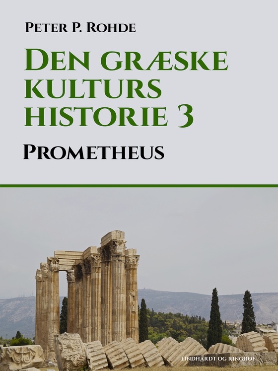 Den græske kulturs historie 3: Prometheus (e-bog) af Peter P. Rohde