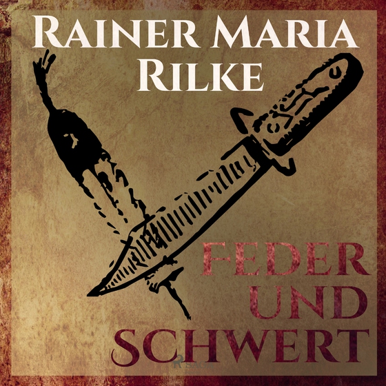 Feder und Schwert - Die Erzählungen von Rainer Marie Rilke