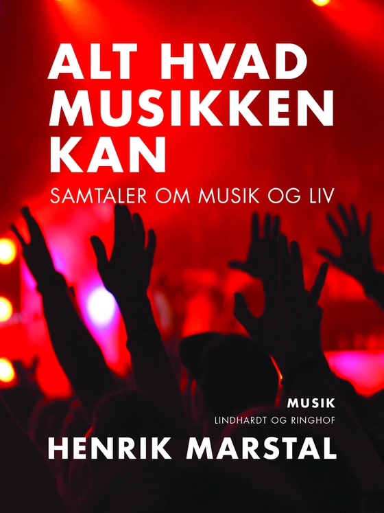 Alt hvad musikken kan. Samtaler om musik og liv (e-bog) af Henrik Marstal
