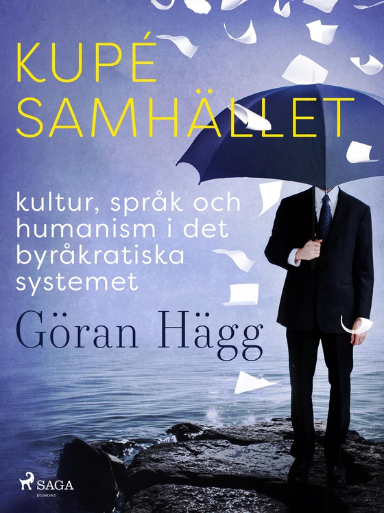 Kupésamhället : kultur, språk och humanism i det byråkratiska systemet (e-bog) af Göran Hägg