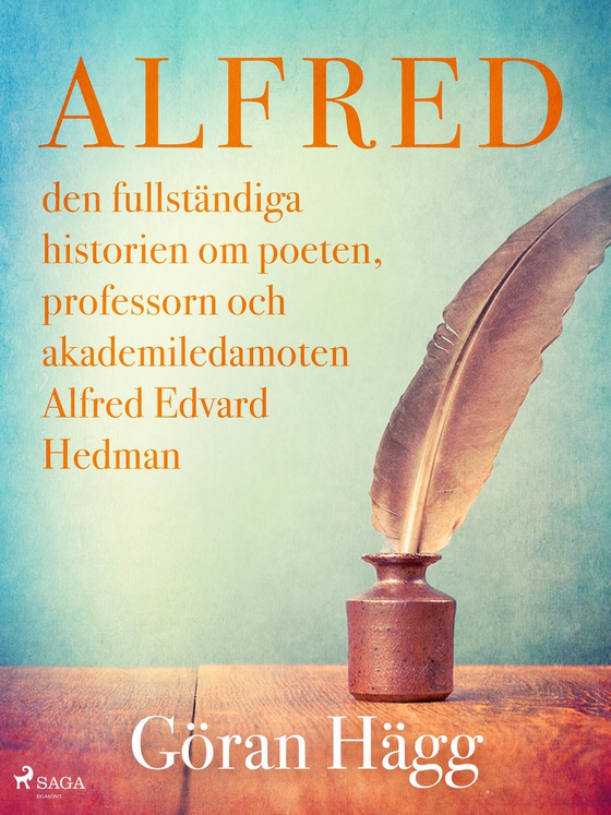 Alfred : den fullständiga historien om poeten, professorn och akademiledamoten Alfred Edvard Hedman