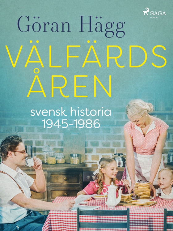 Välfärdsåren : svensk historia 1945-1986 (e-bog) af Göran Hägg