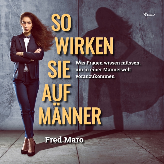 So wirken Sie auf Männer - Was Frauen wissen müssen, um in einer Männerwelt voranzukommen (lydbog) af Fred Maro