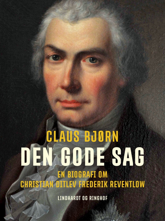 Den gode sag. En biografi om Christian Ditlev Frederik Reventlow (e-bog) af Claus Bjørn
