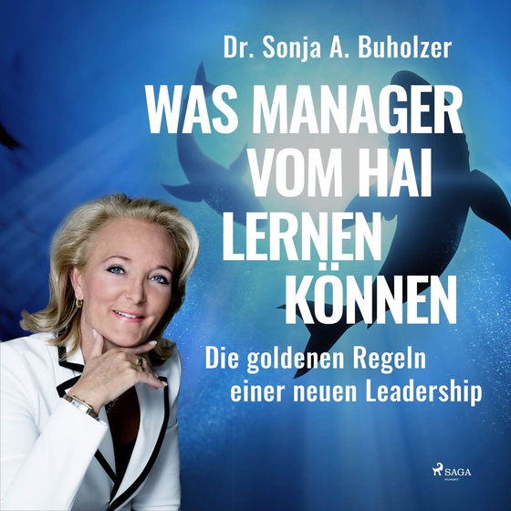 Was Manager vom Hai lernen können - Die goldenen Regeln einer neuen Leadership (lydbog) af Dr. Sonja A. Buholzer