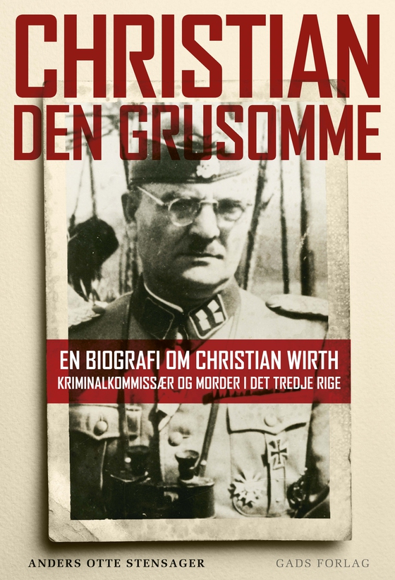 Christian den Grusomme - En biografi om Christian Wirth – kriminalkommissær og morder i Det Tredje Rige (lydbog) af Anders Otte Stensager